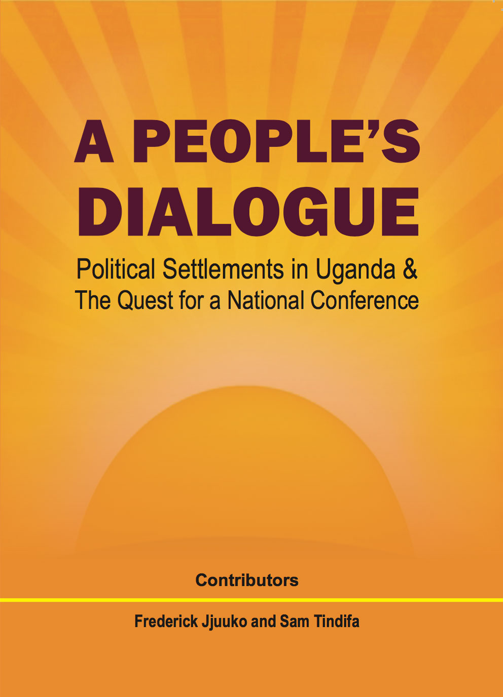A People’s Dialogue Political Settlements in Uganda and the Quest for a National Conference